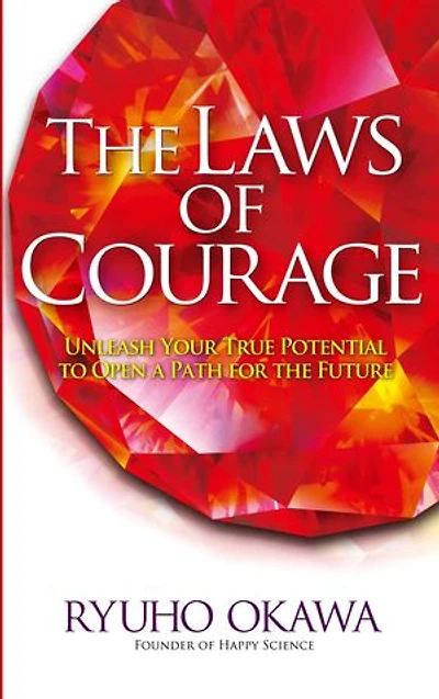 The Laws of Courage: Unleash Your True Potential to Open a Path for the Future
