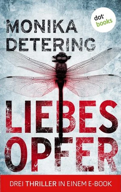 Liebesopfer: Drei Thriller in einem eBook: »Herzfrauen«, »Puppenmann« und »Liebeskind«