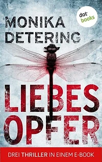 Liebesopfer: Drei Thriller in einem eBook: »Herzfrauen«, »Puppenmann« und »Liebeskind«