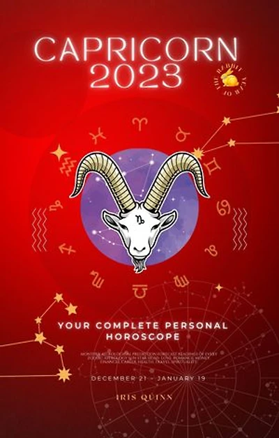 Your Complete Capricorn 2023 Personal Horoscope: Monthly Prediction Forecast Readings of Zodiac Astrology Sun Star Signs- Love, Romance, Money, Finances, Career, Health, Travel, Spirituality