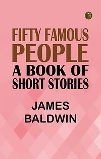 Fifty Famous People: A Book of Short Stories