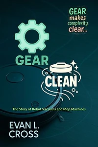 GEAR Clean: The Story of Robot Vacuums and Mop Machines