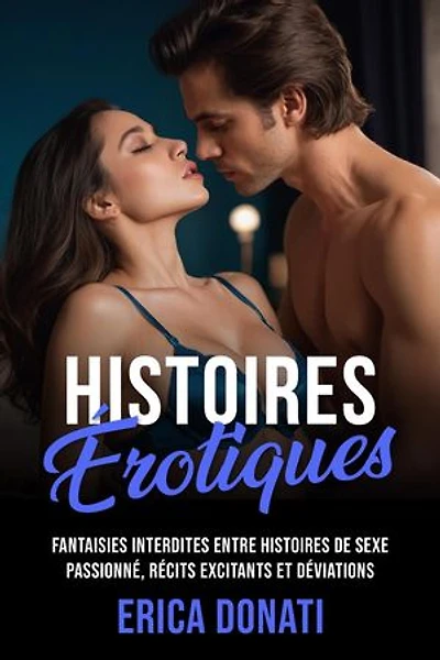 Histoires Érotiques: Fantaisies Interdites entre Histoires de Sexe Passionné, Récits Excitants et Déviations: Littérature Érotique, #3