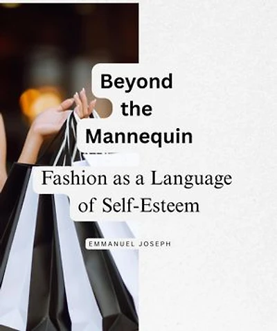 Beyond the Mannequin, Fashion as a Language of Self-Esteem