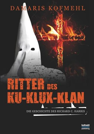 Ritter des Ku-Klux-Klan: Die Geschichte des Richard C. Harris