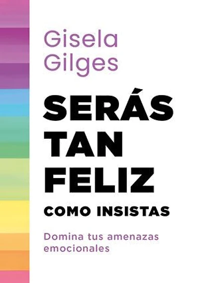 Serás tan feliz como insistas: Domina tus amenazas emocionales