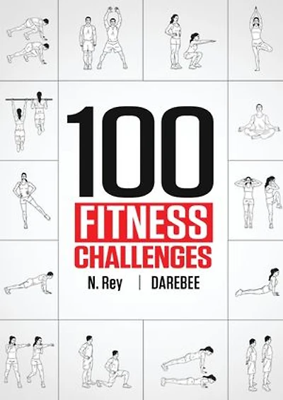 100 Fitness Challenges: Month-long Darebee Fitness Challenges to Make Your Body Healthier and Your Brain Sharper