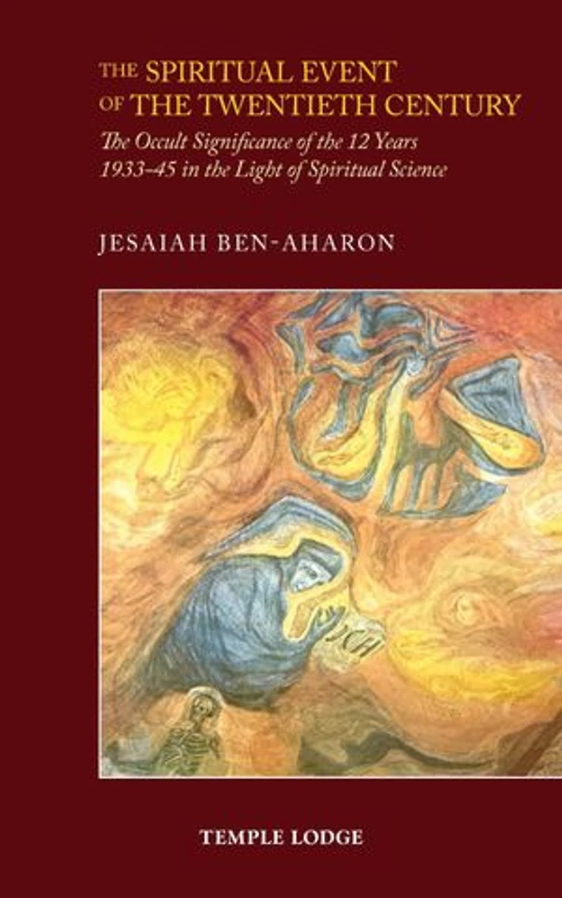 The Spiritual Event of the Twentieth Century: An Imagination: Occult Significance of the 12 Years 1933-45 in the Light of Spiritual Science