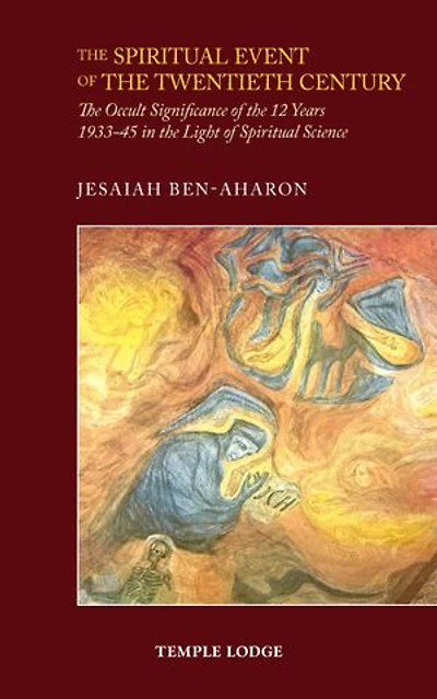 The Spiritual Event of the Twentieth Century: An Imagination: Occult Significance of the 12 Years 1933-45 in the Light of Spiritual Science