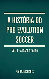 A História do Pro Evolution Soccer: Volume I - A Idade de Ouro