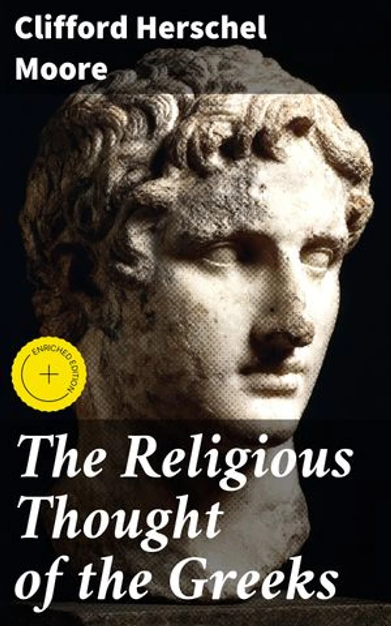 The Religious Thought of the Greeks: Enriched edition. Exploring the Spiritual Landscape of Ancient Greece
