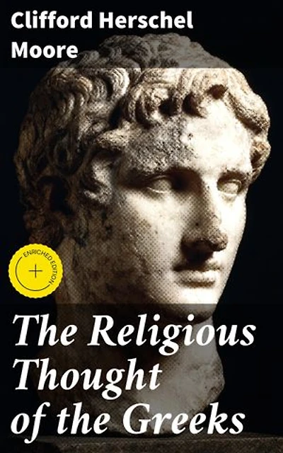 The Religious Thought of the Greeks: Enriched edition. Exploring the Spiritual Landscape of Ancient Greece