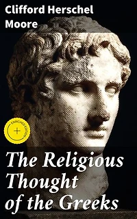 The Religious Thought of the Greeks: Enriched edition. Exploring the Spiritual Landscape of Ancient Greece