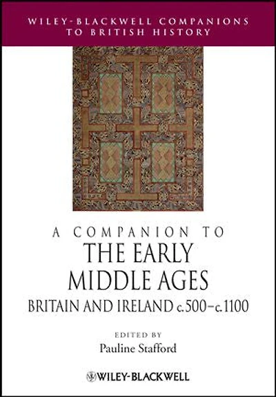 A Companion to the Early Middle Ages: Britain and Ireland c.500 - c.1100