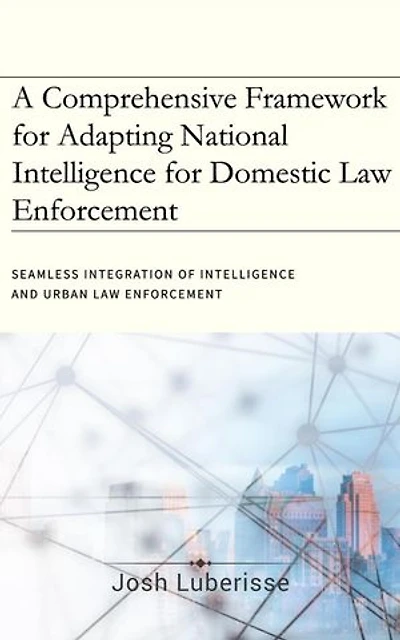 A Comprehensive Framework for Adapting National Intelligence for Domestic Law Enforcement