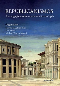 Republicanismos: Investigações sobre uma tradição múltipla