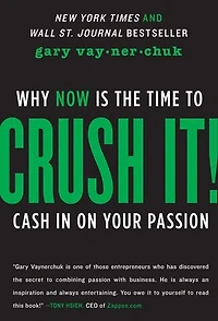 Crush It!: Why NOW Is the Time to Cash on Your Passion