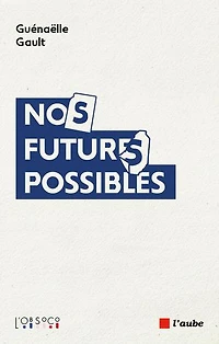 Nos futurs possibles: imaginaires en tensions, désirs recompositions
