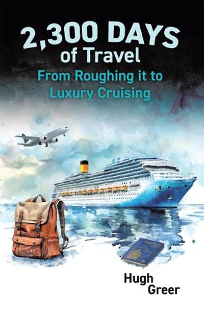 2,300 Days of Travel: From Roughing it to Luxury Cruising