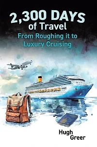 2,300 Days of Travel: From Roughing it to Luxury Cruising