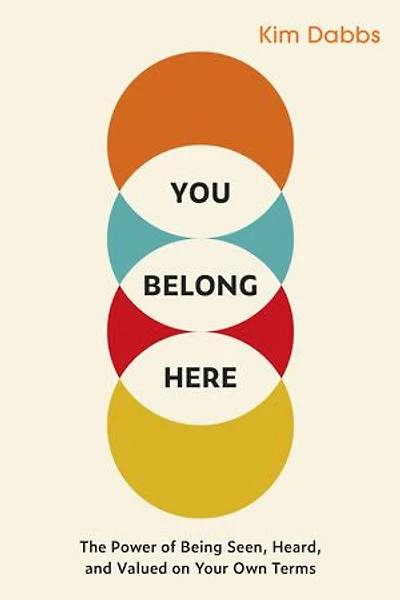 You Belong Here: The Power of Being Seen, Heard, and Valued on Your Own Terms