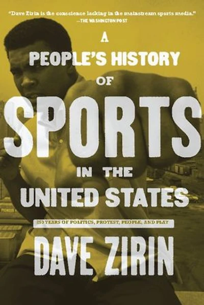 A People's History of Sports the United States: 250 Years Politics, Protest, People, and Play