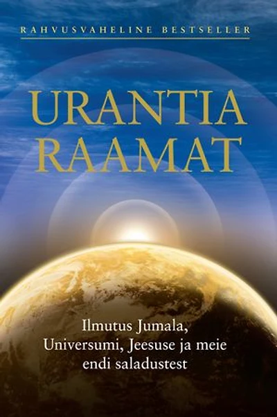 Urantia raamat / The Urantia Book: Ilmutus Jumala, Universumi, Jeesuse ja meie endi saladustest / Revealing the Mysteries of God, the Universe, World History, Jesus, and Ourselves