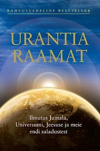Urantia raamat / The Urantia Book: Ilmutus Jumala, Universumi, Jeesuse ja meie endi saladustest / Revealing the Mysteries of God, the Universe, World History, Jesus, and Ourselves