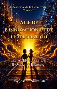 Aile de l'Innovation et de l'Exploration Les Aventures de Rayan et Rawan: Académie de la découverte, #7