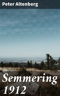 Semmering 1912: Bereicherte Ausgabe. Ein literarischer Blick auf das Wiener Fin de Siècle