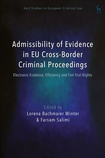 Admissibility of Evidence EU Cross-Border Criminal Proceedings: Electronic Evidence, Efficiency and Fair Trial Rights