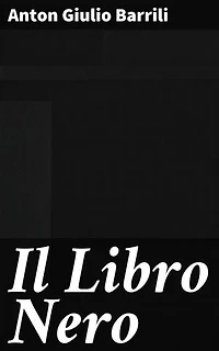 Il Libro Nero: Intrighi e corruzione nella società italiana del XIX secolo: un capolavoro di Barrili