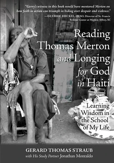 Reading Thomas Merton and Longing for God in Haiti: Learning Wisdom in the School of My Life