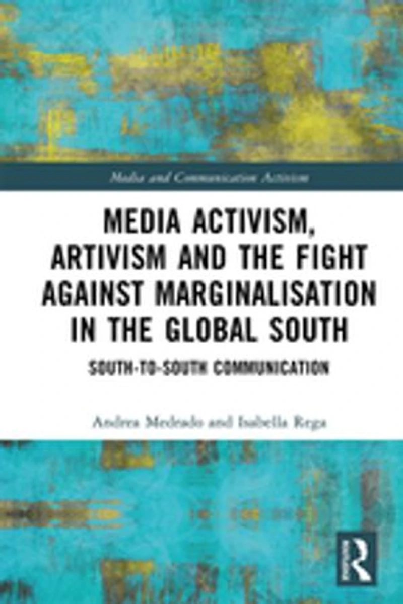 Media Activism, Artivism and the Fight Against Marginalisation Global South: South-to-South Communication