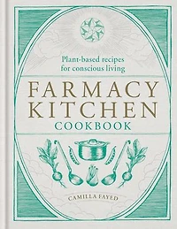 Farmacy Kitchen Cookbook: Plant-based recipes for a conscious way of life