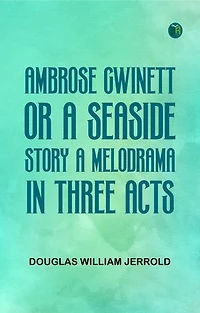Ambrose Gwinett; or a seaside story a melodrama in three acts
