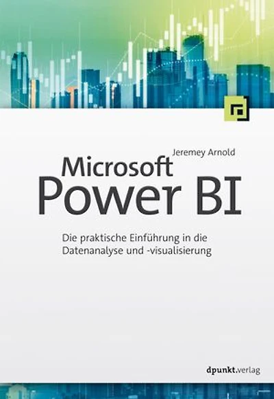 Microsoft Power BI: Die praktische Einführung in die Datenanalyse und -visualisierung