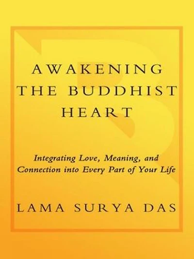 Awakening the Buddhist Heart: Integrating Love, Meaning, and Connection into Every Part of Your Life