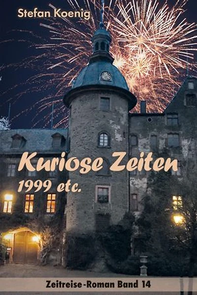 Kuriose Zeiten - 1999 etc.: Zeitreise-Roman