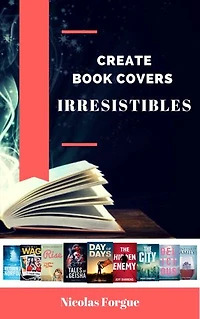 Create irresistible book covers: How to create awesome book covers
