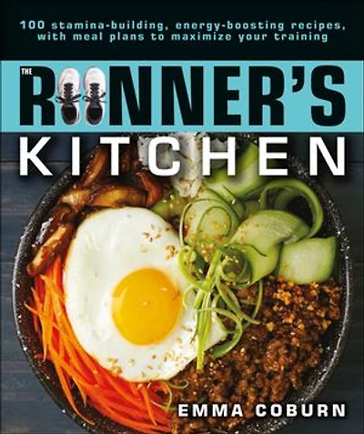 The Runner's Kitchen: 100 Stamina-building, Energy-boosting Recipes, With Meal Plans To Maximize Your