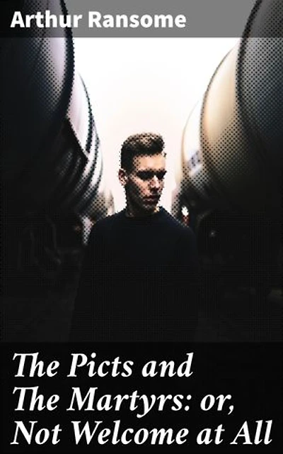 The Picts and The Martyrs: or, Not Welcome at All: Intriguing Adventures in the English Lake District