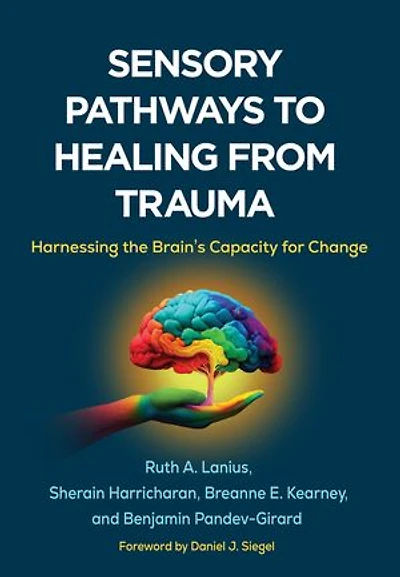 Sensory Pathways to Healing from Trauma: Harnessing the Brain's Capacity for Change