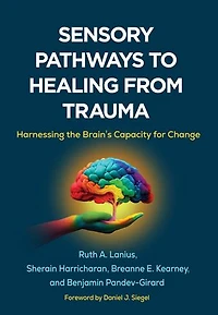 Sensory Pathways to Healing from Trauma: Harnessing the Brain's Capacity for Change