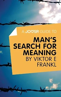 A Joosr Guide to... Man's Search For Meaning by Viktor E Frankl