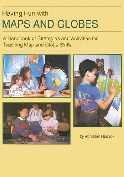 Having Fun with Maps and Globes: A Handbook of Strategies Activities for Teaching Map Globe Skills