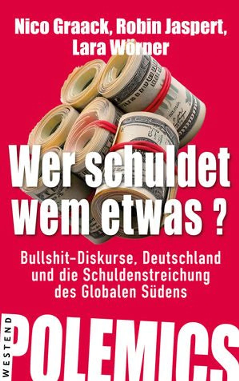 Wer schuldet wem etwas?: Bullshit-Diskurse, Deutschland und die Schuldenstreichung des Globalen Südens
