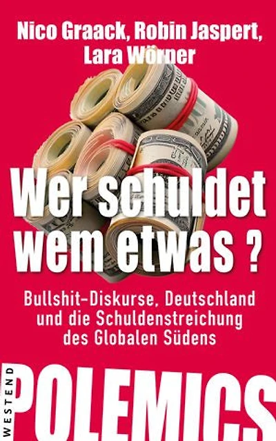 Wer schuldet wem etwas?: Bullshit-Diskurse, Deutschland und die Schuldenstreichung des Globalen Südens