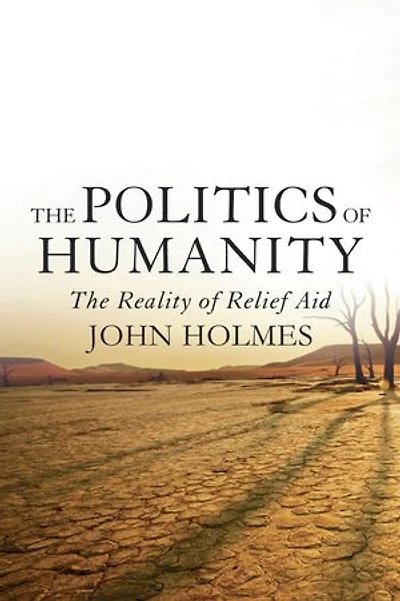 The Politics Of Humanity: The Reality of Relief Aid