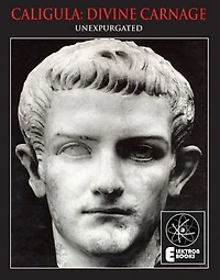 CALIGULA: DIVINE CARNAGE: Atrocities Of The Roman Emperors